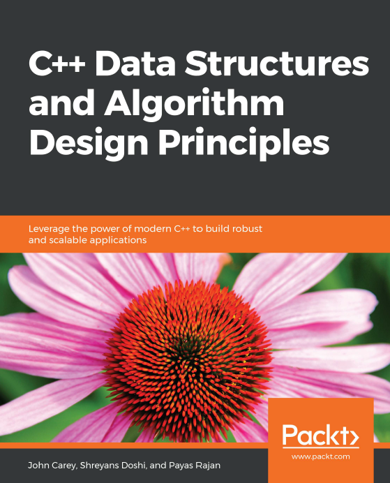 Book cover: C++ data structures and algorithm design principles: leverage the power of modern C++ to build robust and scalable applications