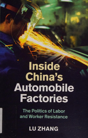 Book cover: Inside China’s automobile factories : the politics of labor and worker resistance