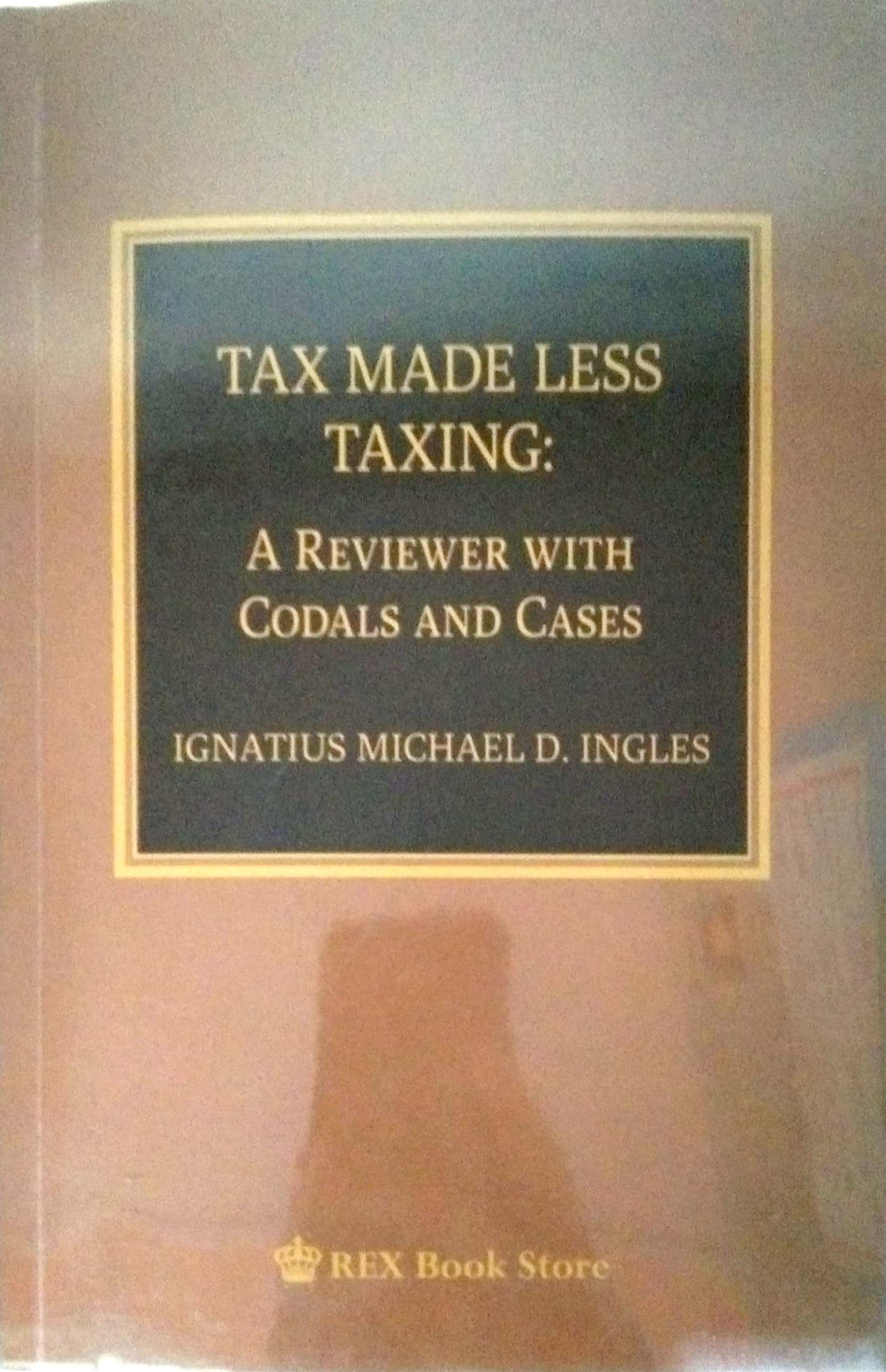 Book cover: Tax made less taxing: a reviewer with codals and cases