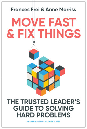 Book cover: Move fast & fix things : the trusted leader's guide to solving hard problems