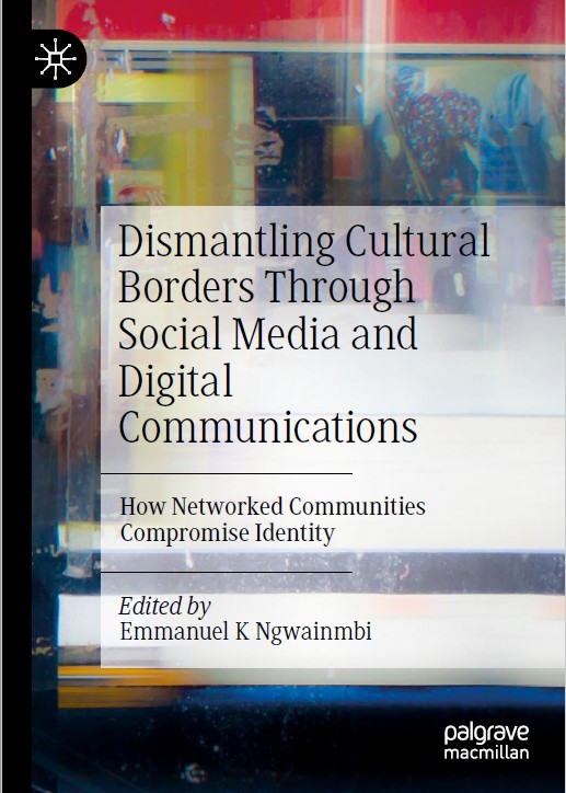 Book cover: Dismantling cultural borders through social media and digital communications: how networked communities compromise identity.
