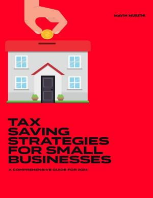 Book cover: Tax Savings Strategies for Small Businesses: A Comprehensive Guide For 2024