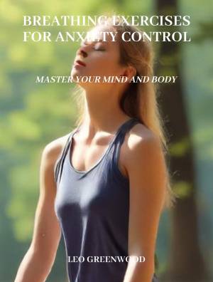 Book cover: Breathing exercises for anxilty control : aster your mind and body