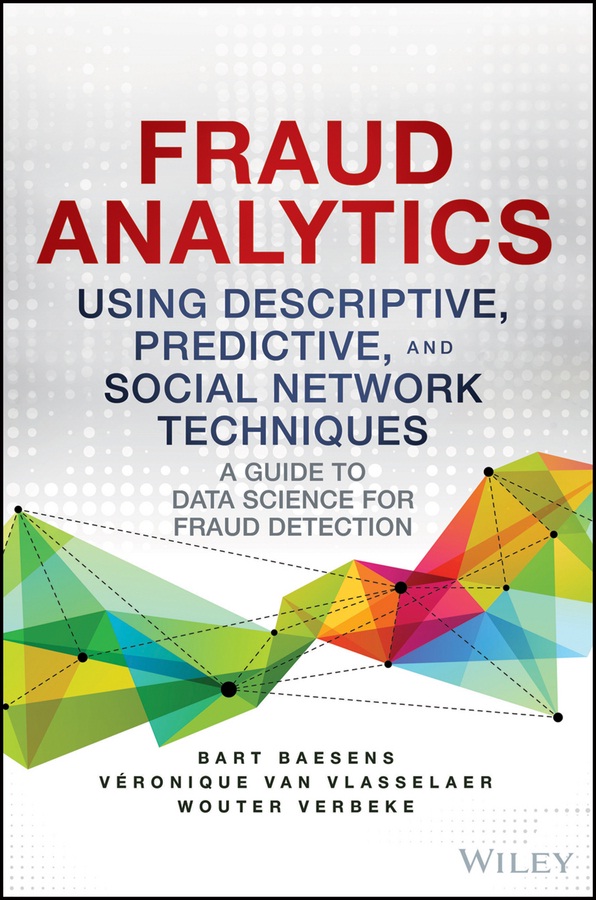 Book cover: Fraud analytics using descriptive, predictive, and social network techniques : a guide to data science for fraud detection