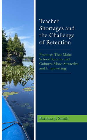 Book cover: Teacher shortages and the challenge of retention : practices that make school systems and cultures more attractive and empowering