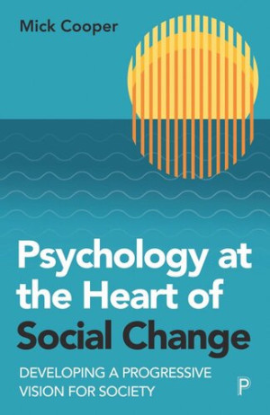 Book cover: Psychology at the heart of social change : developing a progressive vision for society