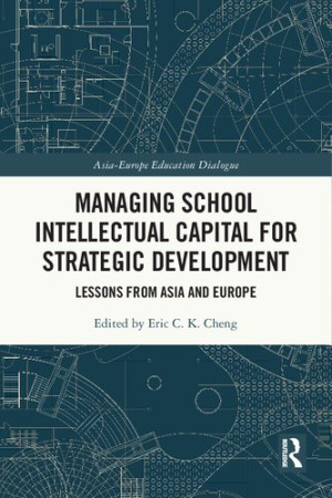 Book cover: Managing school intellectual capital for strategic development : lessons from Asia and Europe